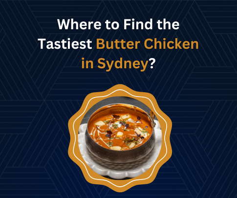 Where to Find the Tastiest Butter Chicken in Sydney