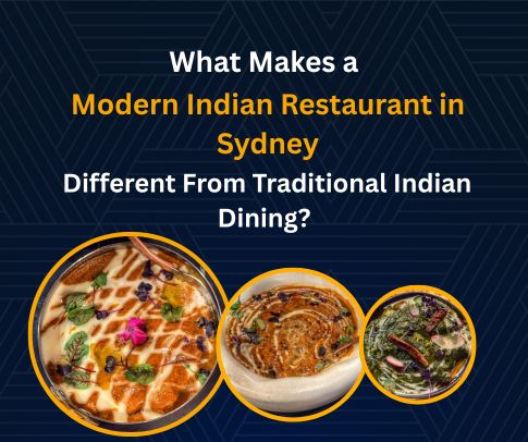 Modern Indian restaurant vs Traditional Indian restaurant in Sydney for Fine Dining Indian Food